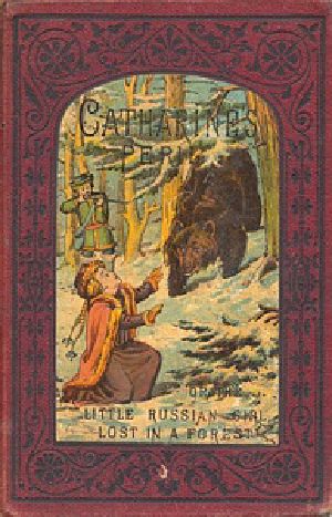 [Gutenberg 21216] • Catharine's Peril, or The Little Russian Girl Lost in a Forest / And Other Stories